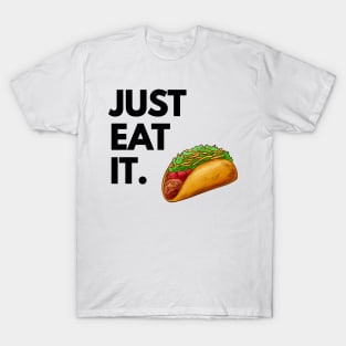 Just Eat It - Just Eat Tacos T-Shirt